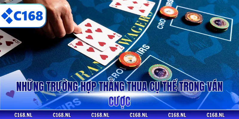 Những trường hợp thắng thua cụ thể trong ván cược